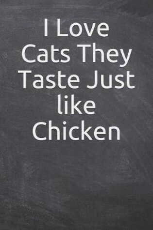 Cover of I Love Cats They Taste Just like Chicken