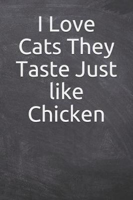 Book cover for I Love Cats They Taste Just like Chicken