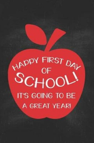 Cover of Happy First Day Of School! It's Going To Be A Great Year!