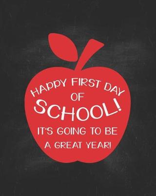 Book cover for Happy First Day Of School! It's Going To Be A Great Year!