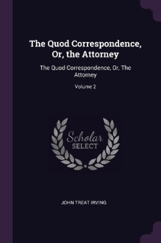 Cover of The Quod Correspondence, Or, the Attorney