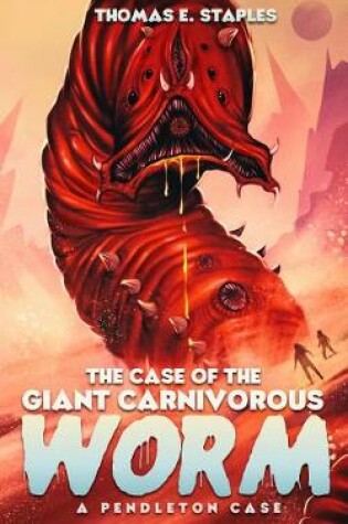 Cover of The Case of the Giant Carnivorous Worm