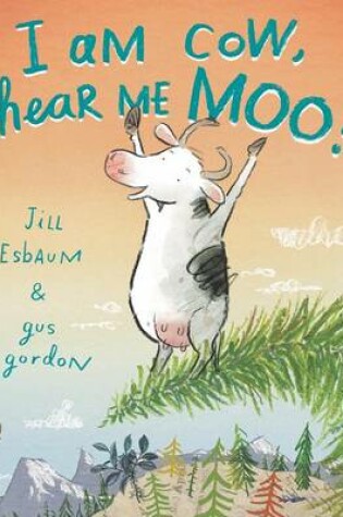 Cover of I Am Cow, Hear Me Moo!