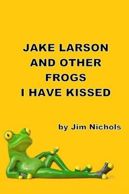 Book cover for Jake Larson and Other Frogs I Have Kissed