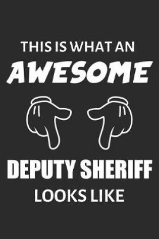 Cover of This Is What An Awesome Deputy Sheriff Looks Like