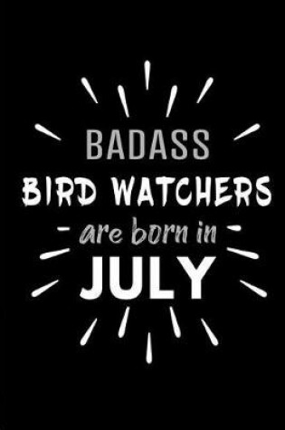 Cover of Badass Bird Watchers Are Born In July