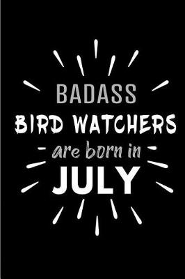 Book cover for Badass Bird Watchers Are Born In July