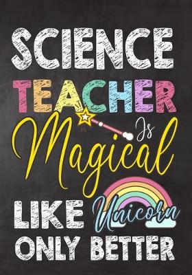 Book cover for Science Teacher Is Magical Like Unicorn Only Better