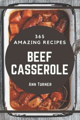 Cover of 365 Amazing Beef Casserole Recipes