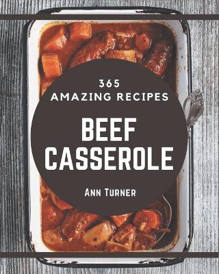 Book cover for 365 Amazing Beef Casserole Recipes