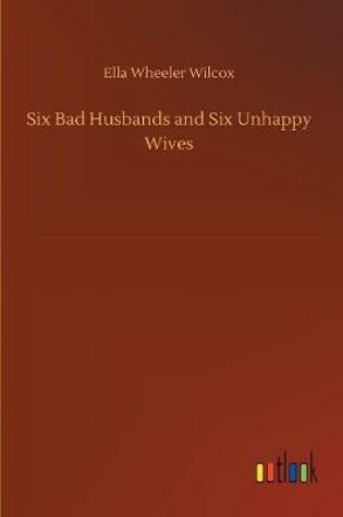 Cover of Six Bad Husbands and Six Unhappy Wives