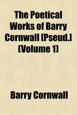Book cover for The Poetical Works of Barry Cornwall [Pseud.] (Volume 1)