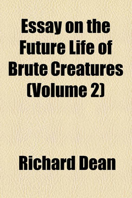 Book cover for An Essay on the Future Life of Brute Creatures; Introduced with Observations Upon Evil, Its Nature and Origin Volume 2