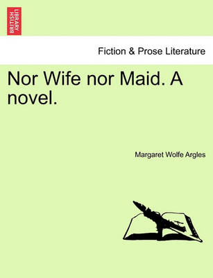 Book cover for Nor Wife Nor Maid. a Novel.