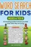 Book cover for WORD SEARCH FOR KIDS Ages 6 to 8 - 50 Amazing puzzles to boost your kids' brain when they are young