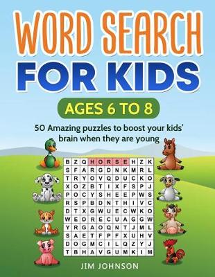 Cover of WORD SEARCH FOR KIDS Ages 6 to 8 - 50 Amazing puzzles to boost your kids' brain when they are young