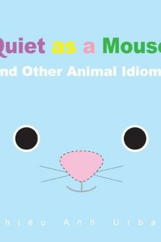 Cover of Quiet as a Mouse and Other Animal Idioms