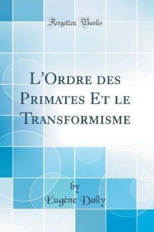 Cover of L'Ordre des Primates Et le Transformisme (Classic Reprint)