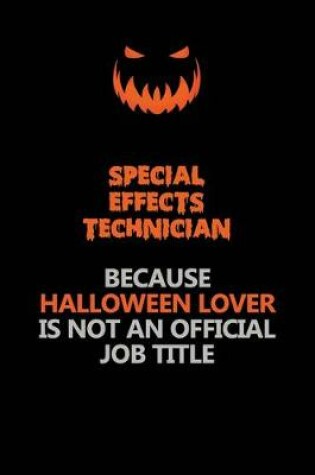 Cover of Special Effects Technician Because Halloween Lover Is Not An Official Job Title