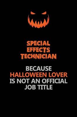 Book cover for Special Effects Technician Because Halloween Lover Is Not An Official Job Title