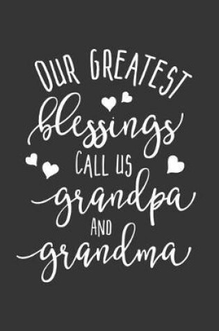 Cover of Our Greatest Blessings Call Us Grandpa and Grandma