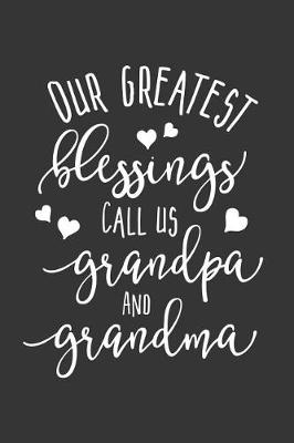Book cover for Our Greatest Blessings Call Us Grandpa and Grandma