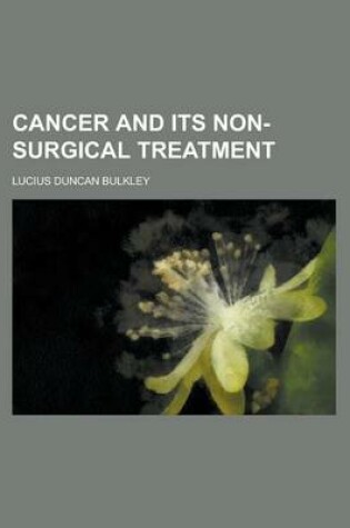 Cover of Cancer and Its Non-Surgical Treatment