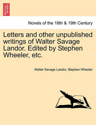 Book cover for Letters and Other Unpublished Writings of Walter Savage Landor. Edited by Stephen Wheeler, Etc.