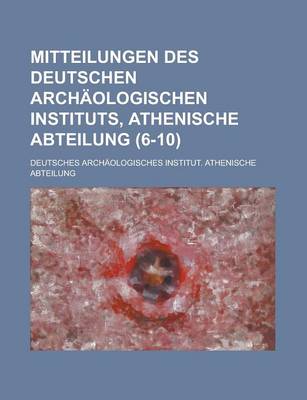 Book cover for Mitteilungen Des Deutschen Archaologischen Instituts, Athenische Abteilung (6-10 )
