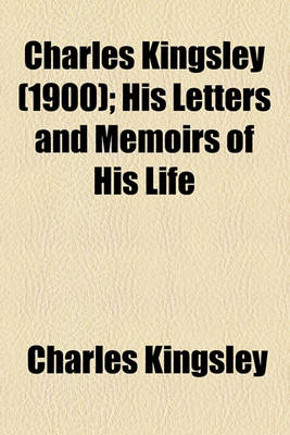 Book cover for Charles Kingsley (Volume 1900); His Letters and Memoirs of His Life