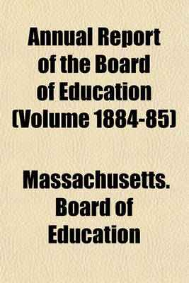 Book cover for Annual Report of the Board of Education (Volume 1884-85)