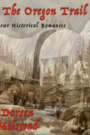 Cover of The Oregon Trail: Four Historical Romances