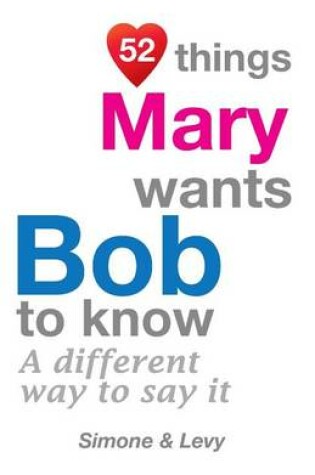 Cover of 52 Things Mary Wants Bob To Know