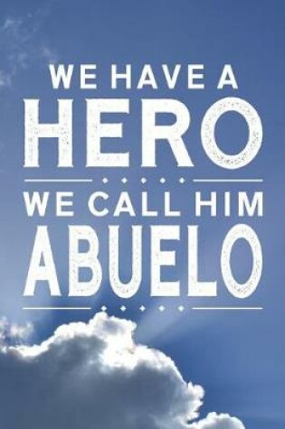 Cover of We Have A Hero We Call Him Abuelo