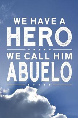 Book cover for We Have A Hero We Call Him Abuelo