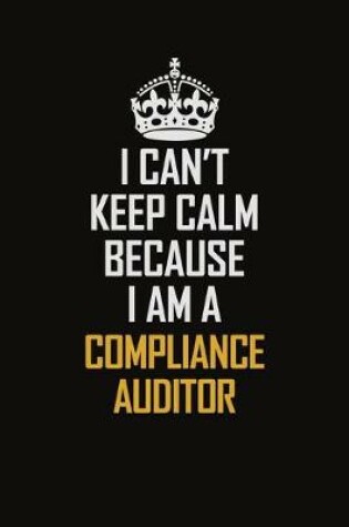 Cover of I Can't Keep Calm Because I Am A Compliance Auditor