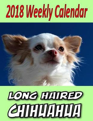 Book cover for 2018 Weekly Calendar Longhaired Chihuahua