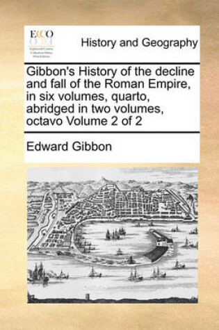 Cover of Gibbon's History of the Decline and Fall of the Roman Empire, in Six Volumes, Quarto, Abridged in Two Volumes, Octavo Volume 2 of 2
