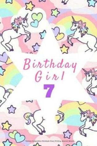 Cover of Birthday Girl 7, Unicorn Composition Notebook