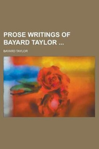 Cover of Prose Writings of Bayard Taylor