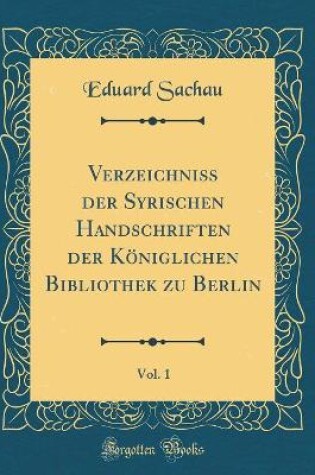 Cover of Verzeichniss Der Syrischen Handschriften Der Königlichen Bibliothek Zu Berlin, Vol. 1 (Classic Reprint)