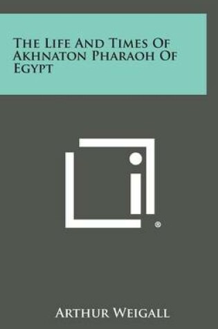 Cover of The Life and Times of Akhnaton Pharaoh of Egypt