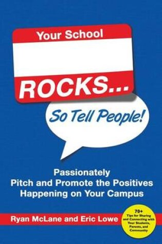 Cover of Your School Rocks... So Tell People! Passionately Pitch and Promote the Positives Happening on Your Campus