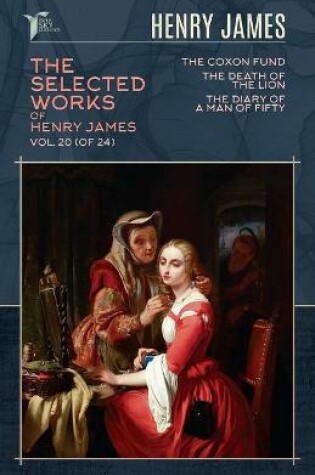 Cover of The Selected Works of Henry James, Vol. 20 (of 24)