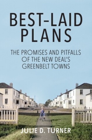 Cover of Best–Laid Plans – The Promises and Pitfalls of the New Deal′s Greenbelt Towns