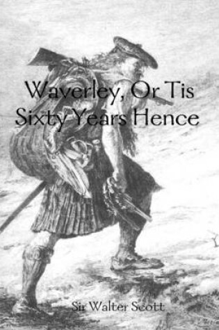Cover of Waverley, Or Tis Sixty Years Hence : Complete