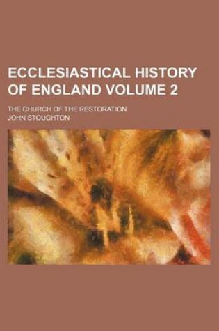 Cover of Ecclesiastical History of England Volume 2; The Church of the Restoration