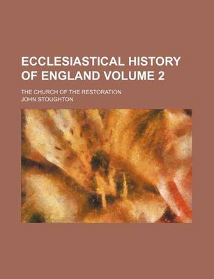 Book cover for Ecclesiastical History of England Volume 2; The Church of the Restoration