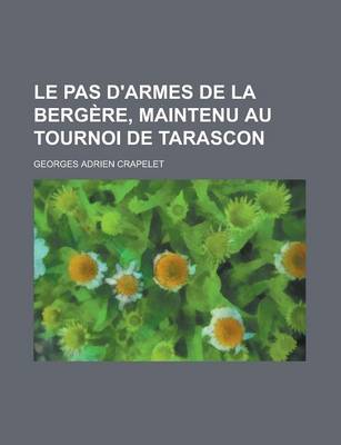 Book cover for Le Pas D'Armes de La Bergere, Maintenu Au Tournoi de Tarascon