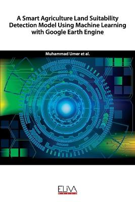 Book cover for A Smart Agriculture Land Suitability Detection Model Using Machine Learning with Google Earth Engine